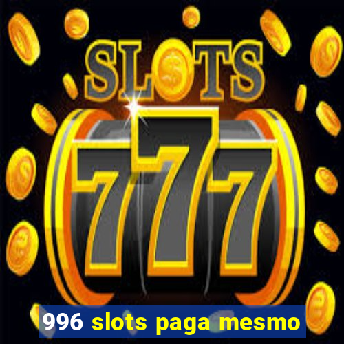 996 slots paga mesmo